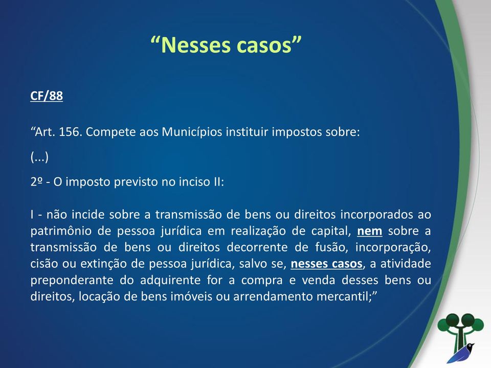 pessoa jurídica em realização de capital, nem sobre a transmissão de bens ou direitos decorrente de fusão, incorporação, cisão ou