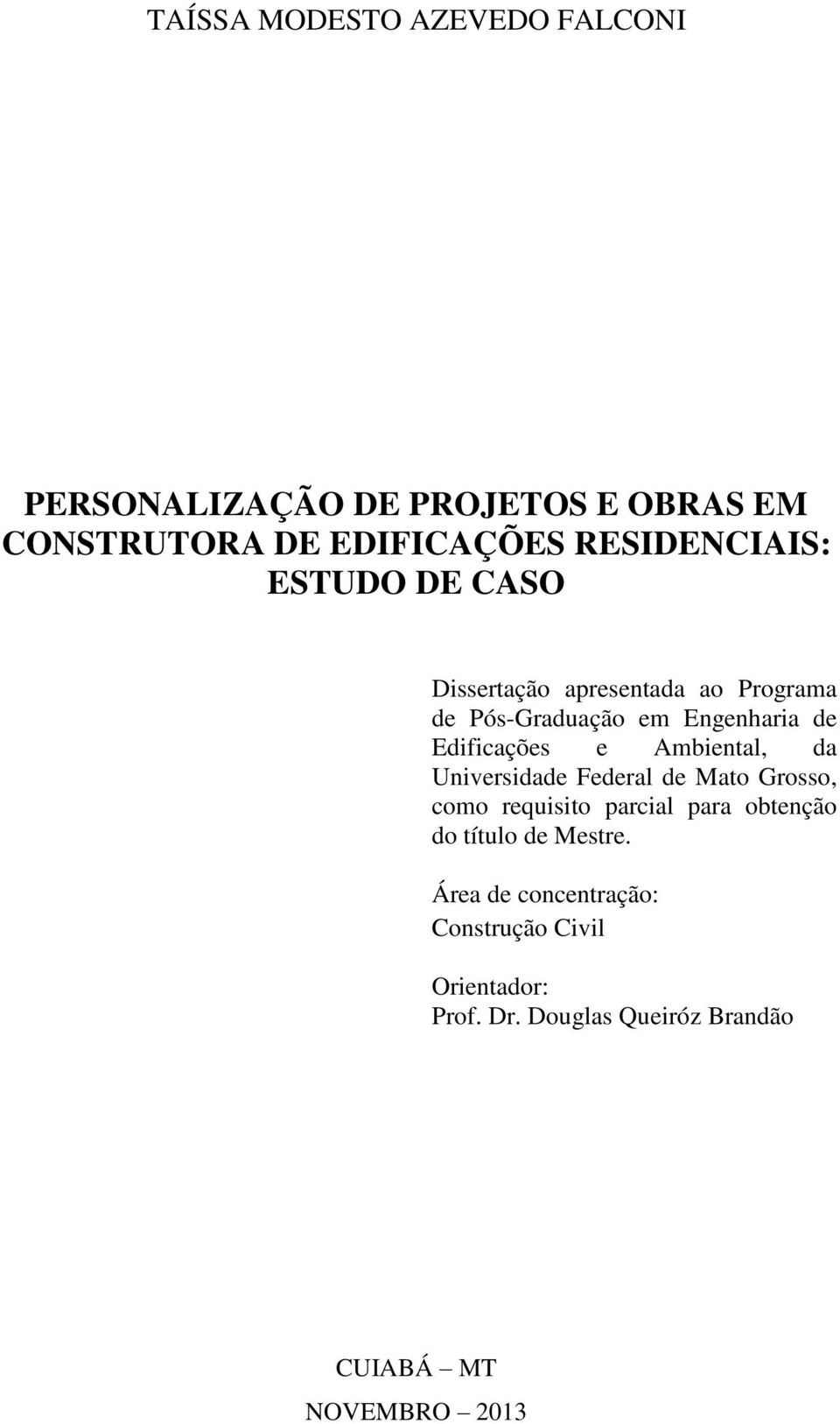 Edificações e Ambiental, da Universidade Federal de Mato Grosso, como requisito parcial para obtenção do