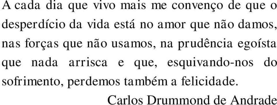 prudência egoísta que nada arrisca e que, esquivando-nos do