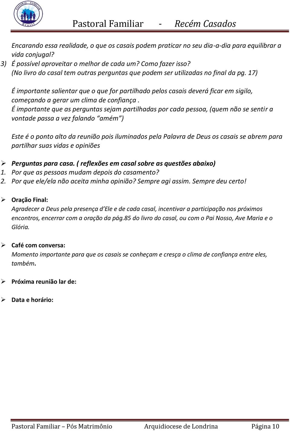 17) É importante salientar que o que for partilhado pelos casais deverá ficar em sigilo, começando a gerar um clima de confiança.