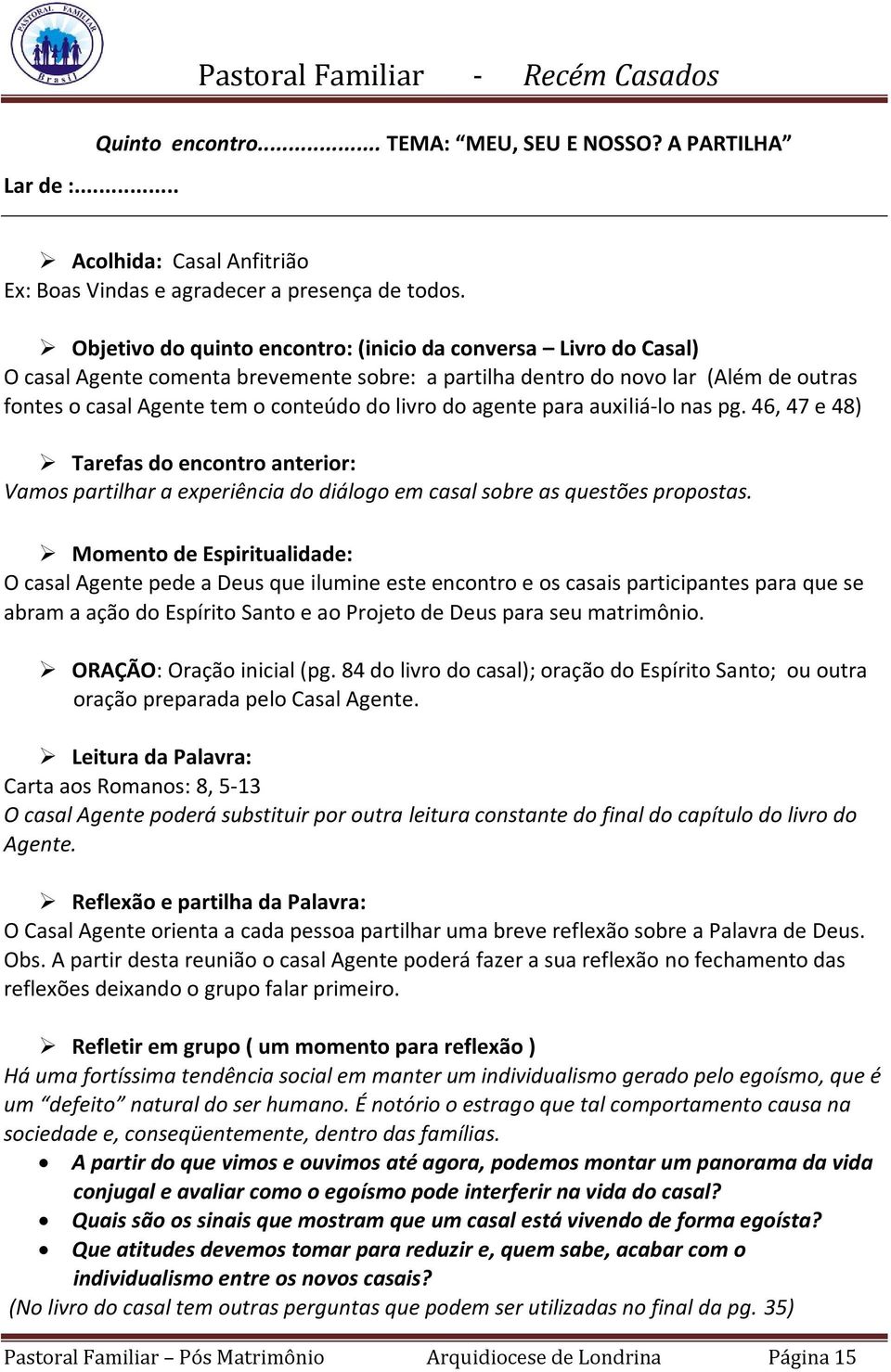 do agente para auxiliá-lo nas pg. 46, 47 e 48) Tarefas do encontro anterior: Vamos partilhar a experiência do diálogo em casal sobre as questões propostas.