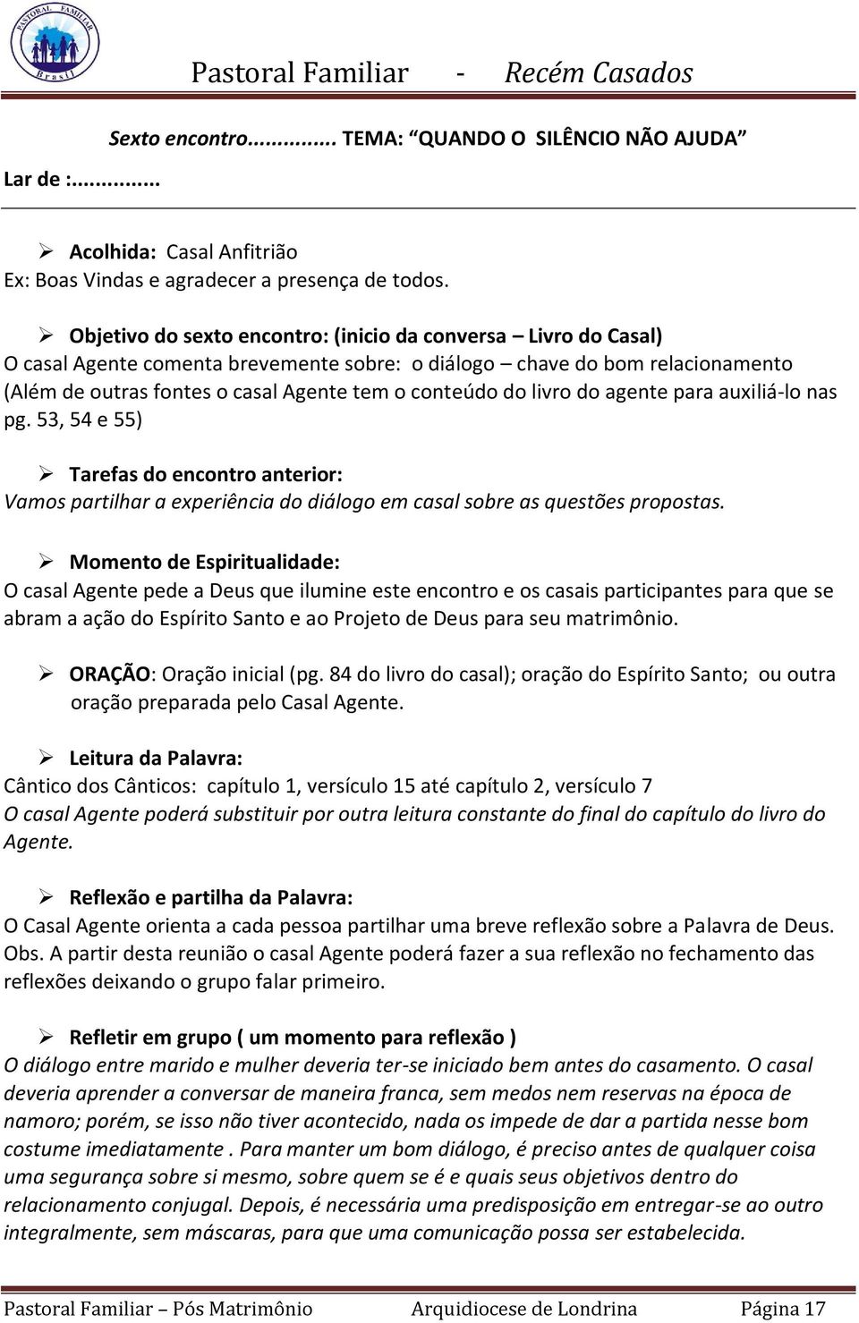 livro do agente para auxiliá-lo nas pg. 53, 54 e 55) Tarefas do encontro anterior: Vamos partilhar a experiência do diálogo em casal sobre as questões propostas.