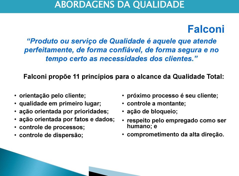 Falconi propõe 11 princípios para o alcance da Qualidade Total: orientação pelo cliente; qualidade em primeiro lugar; ação orientada por