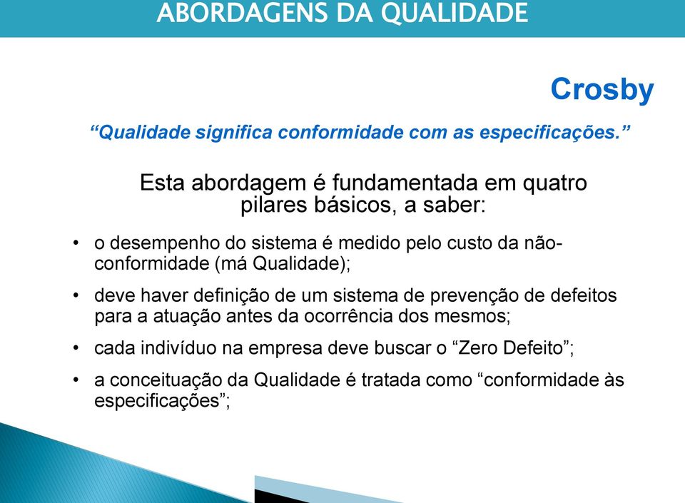 nãoconformidade (má Qualidade); deve haver definição de um sistema de prevenção de defeitos para a atuação antes da