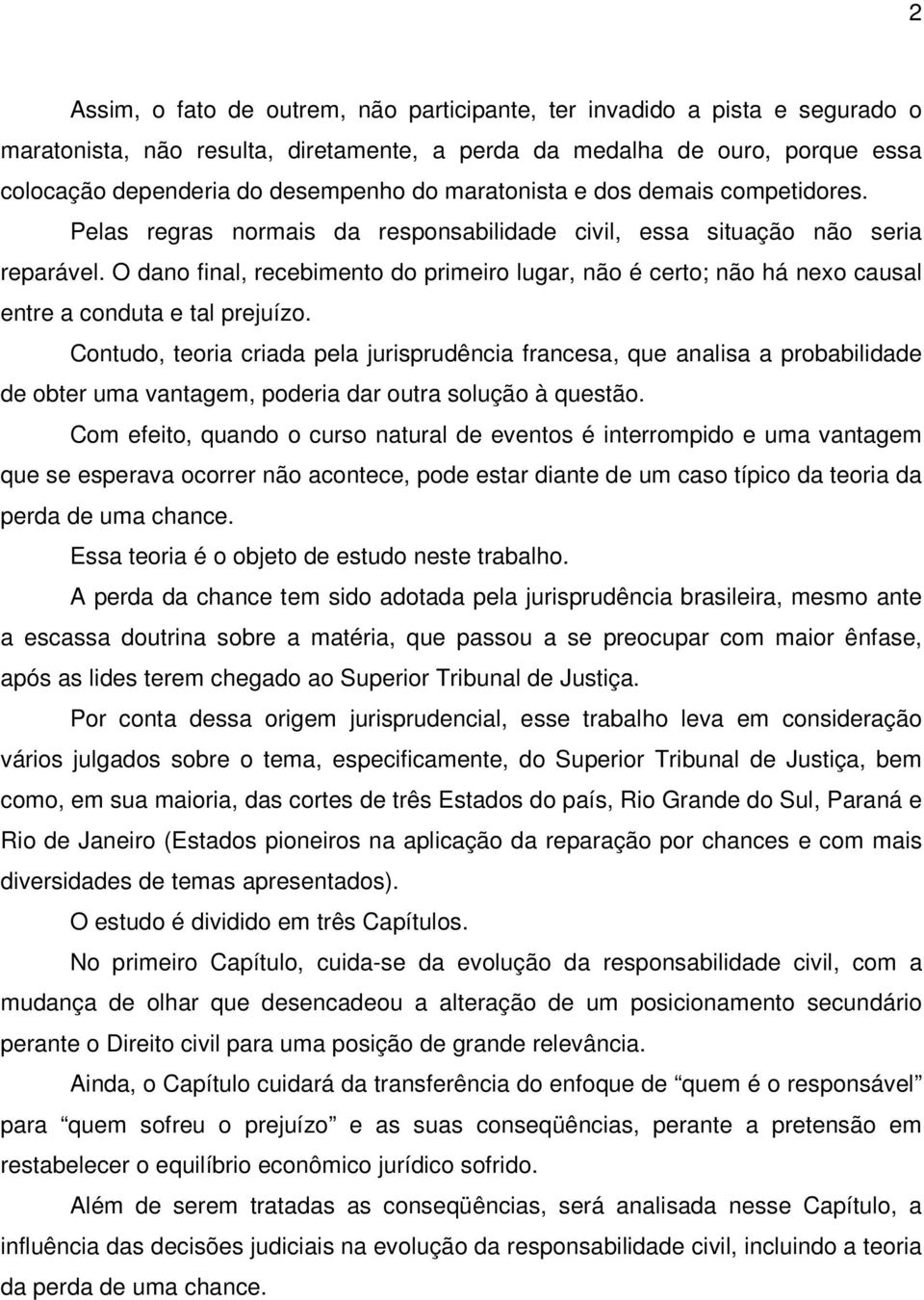 O dano final, recebimento do primeiro lugar, não é certo; não há nexo causal entre a conduta e tal prejuízo.