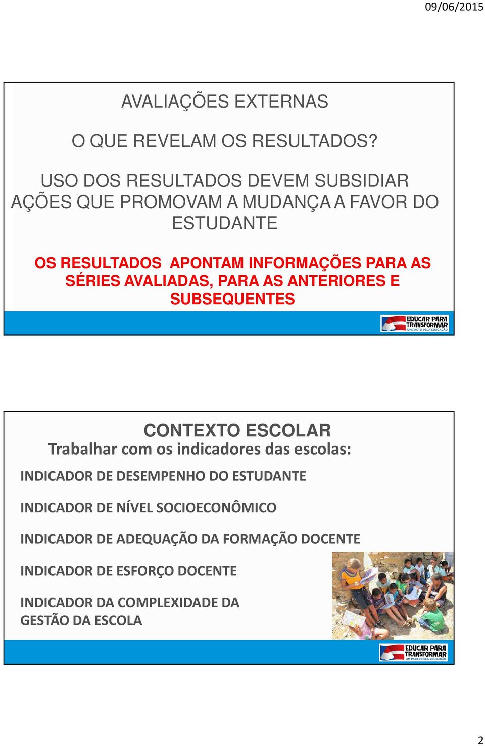 PARA AS SÉRIES AVALIADAS, PARA AS ANTERIORES E SUBSEQUENTES CONTEXTO ESCOLAR Trabalhar com os indicadores das escolas: