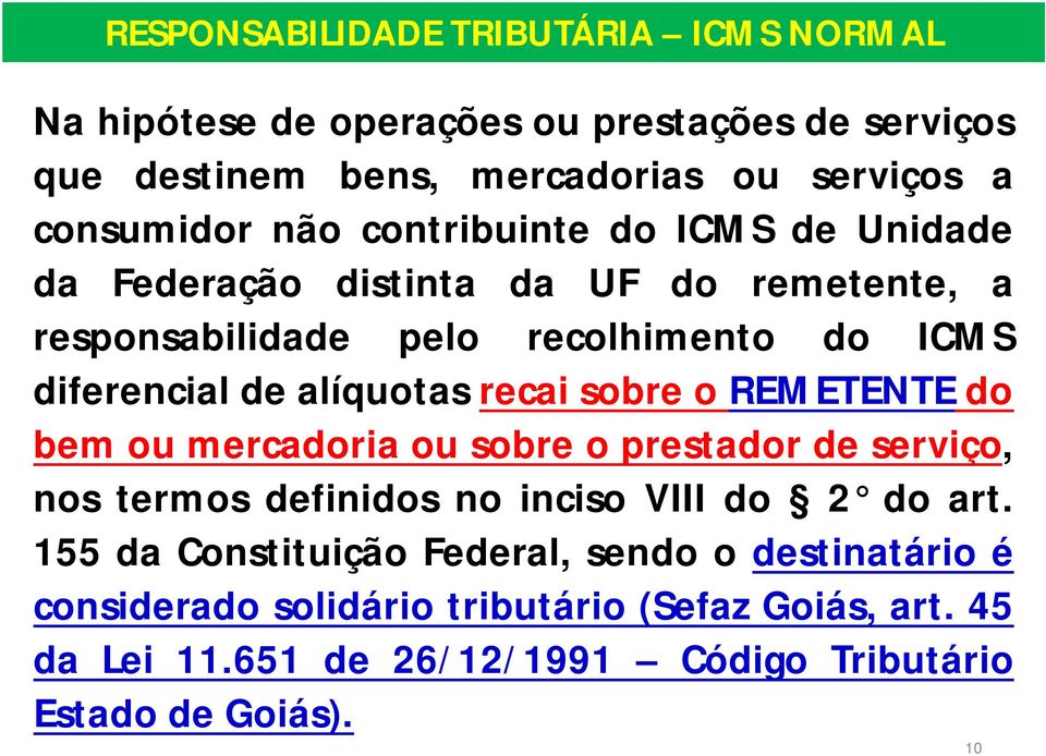 recai sobre o REMETENTE do bem ou mercadoria ou sobre o prestador de serviço, nos termos definidos no inciso VIII do 2 do art.