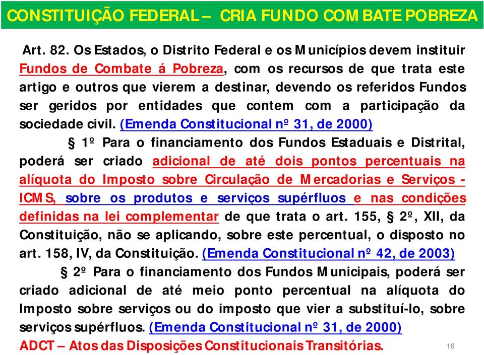 geridos por entidades que contem com a participação da sociedade civil.