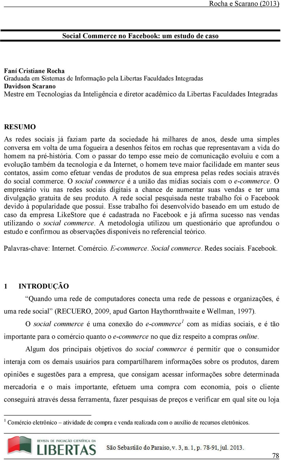 rochas que representavam a vida do homem na pré-história.