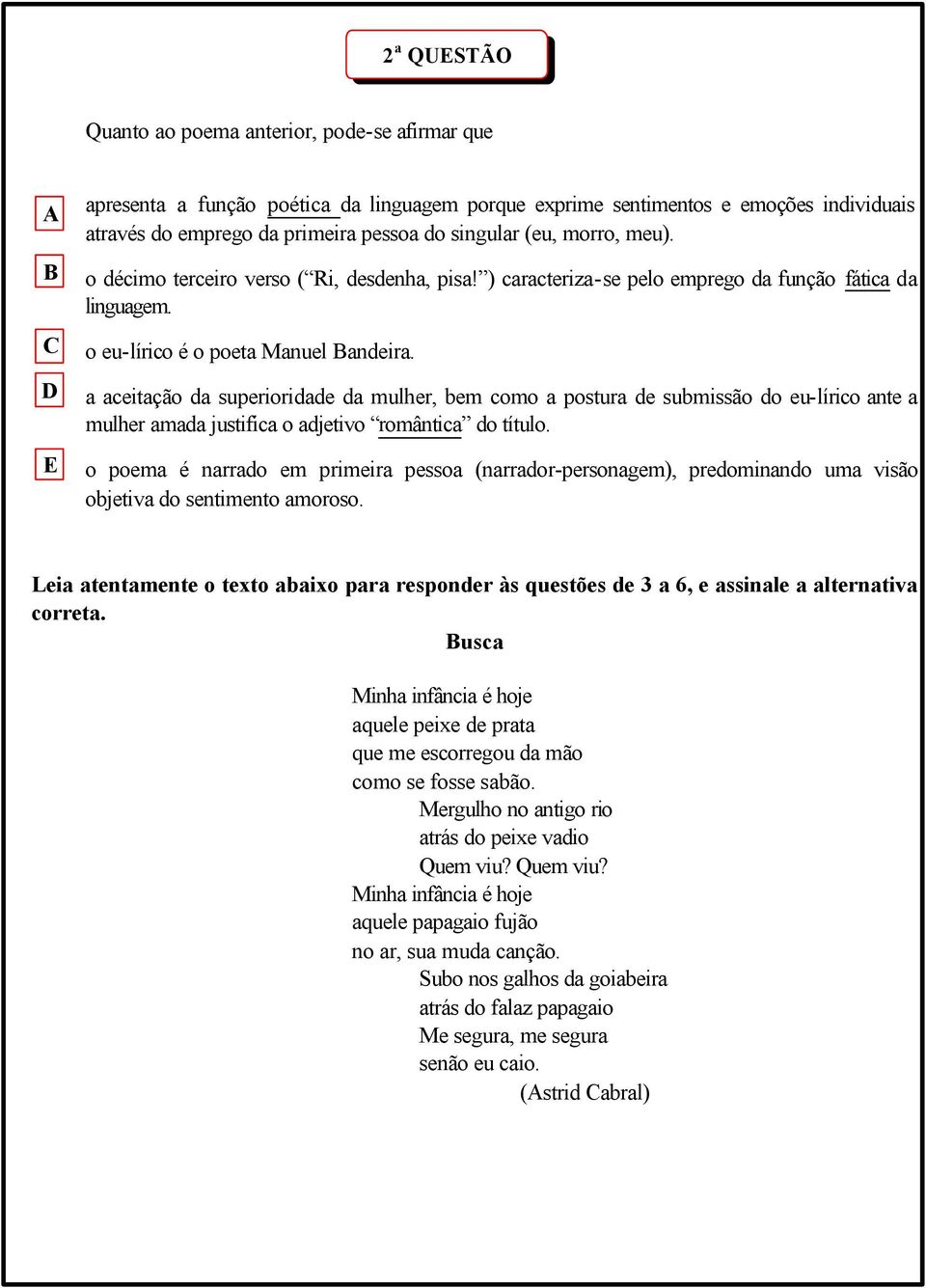 a aceitação da superioridade da mulher, bem como a postura de submissão do eu-lírico ante a mulher amada justifica o adjetivo romântica do título.