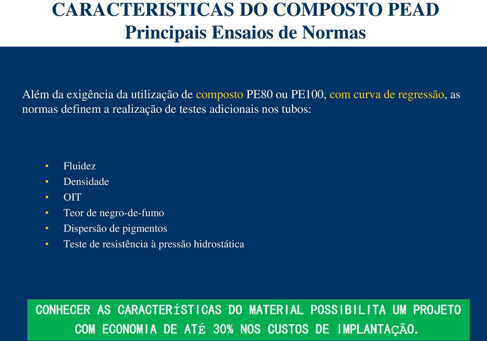 Fluidez Densidade OIT Teor de negro-de-fumo Dispersão de pigmentos Teste de resistência à pressão