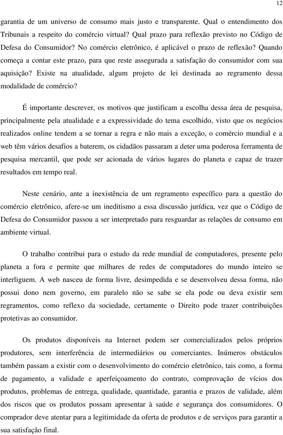 Existe na atualidade, algum projeto de lei destinada ao regramento dessa modalidade de comércio?