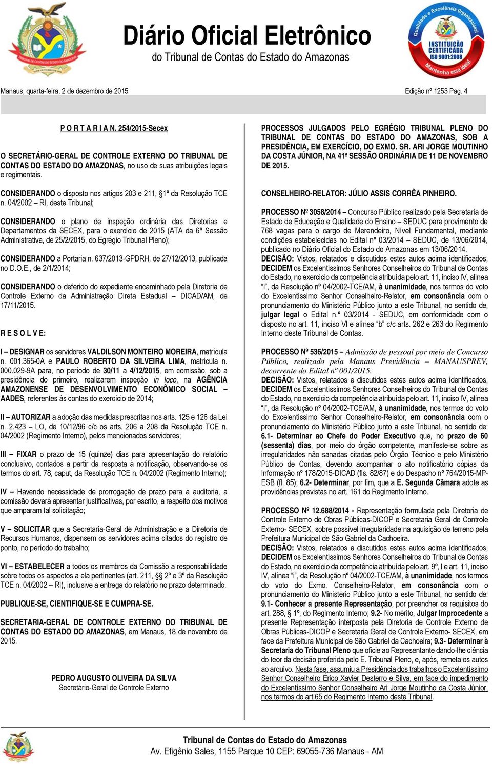 CONSIDERANDO o disposto nos artigos 203 e 211, 1º da Resolução TCE n.