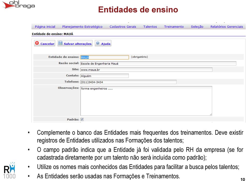 foi validada pelo RH da empresa (se for cadastrada diretamente por um talento não será incluída como padrão);