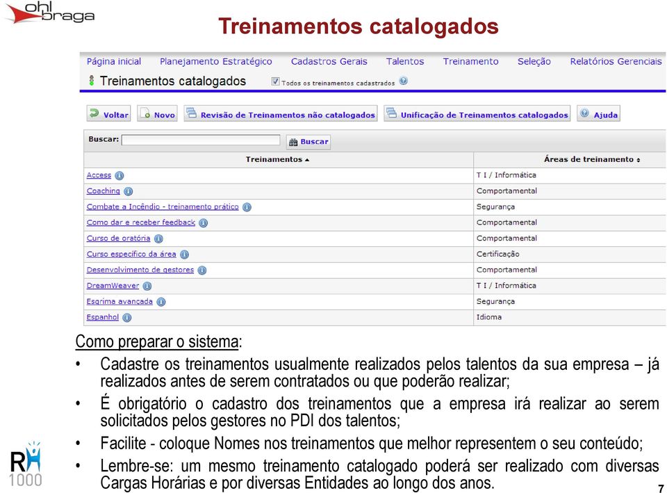 serem solicitados pelos gestores no PDI dos talentos; Facilite - coloque Nomes nos treinamentos que melhor representem o seu conteúdo;