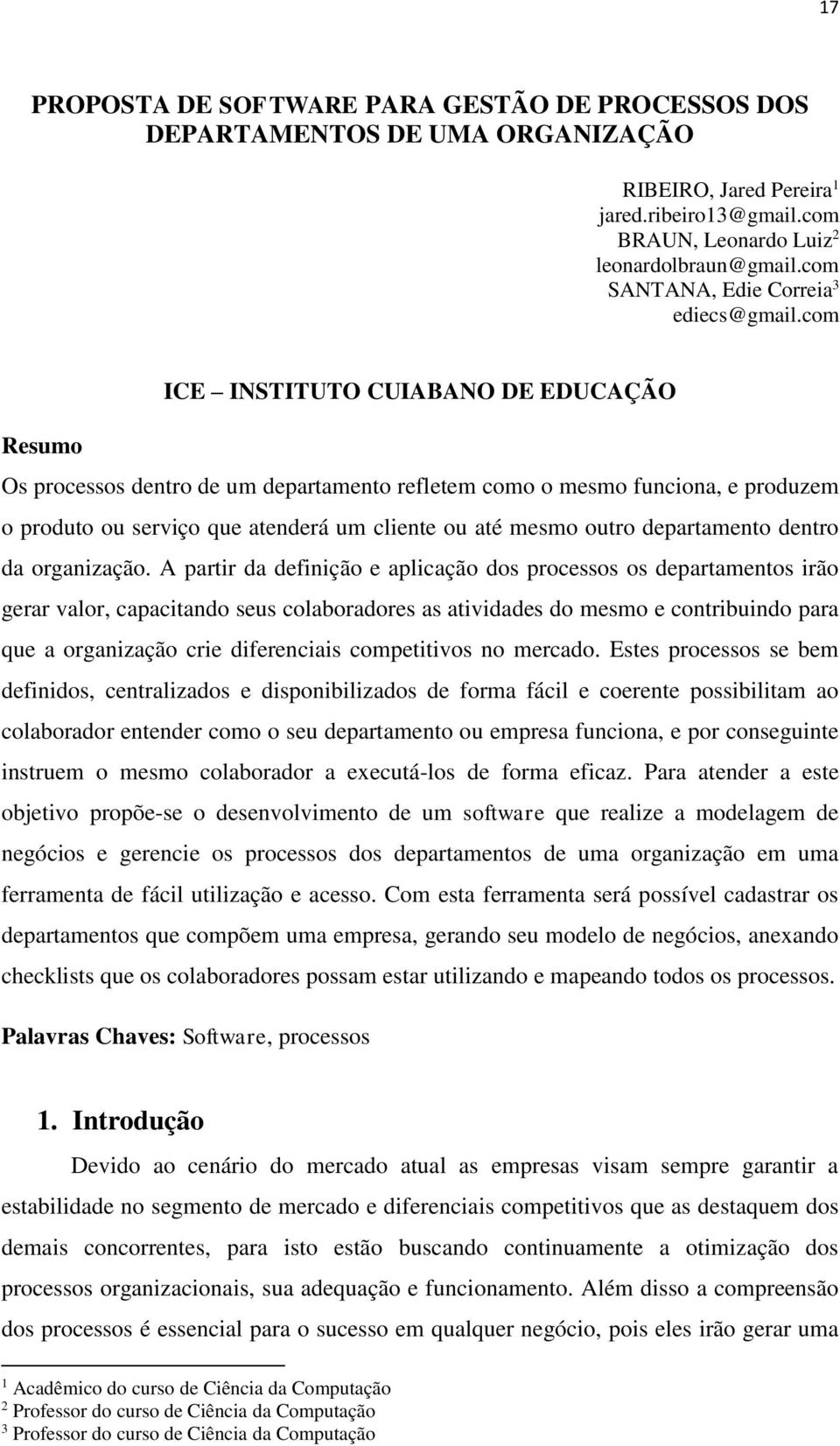 com ICE INSTITUTO CUIABANO DE EDUCAÇÃO Resumo Os processos dentro de um departamento refletem como o mesmo funciona, e produzem o produto ou serviço que atenderá um cliente ou até mesmo outro