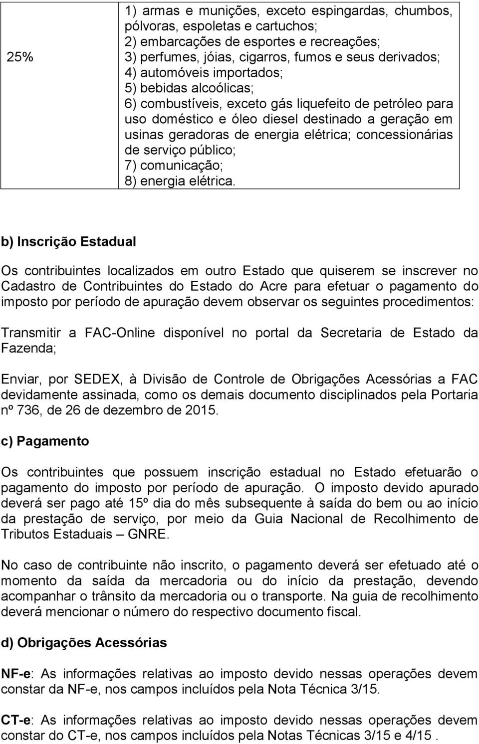 serviço público; 7) comunicação; 8) energia elétrica.