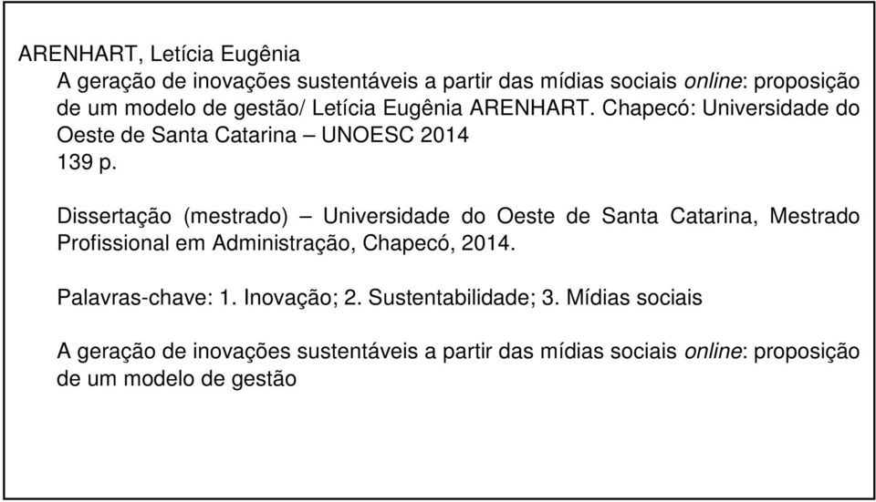 Dissertação (mestrado) Universidade do Oeste de Santa Catarina, Mestrado Profissional em Administração, Chapecó, 2014.