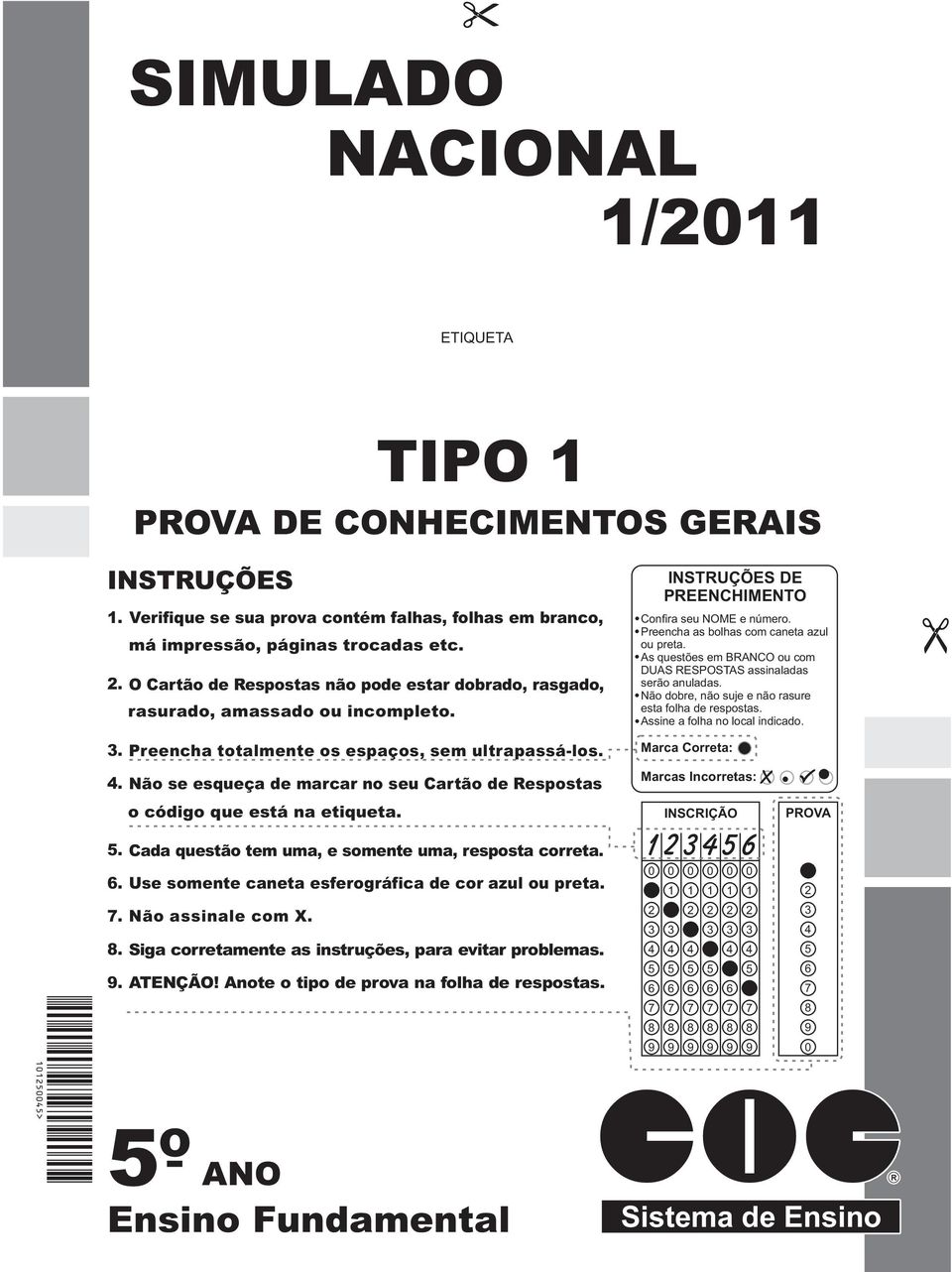 As questões em BRANCO ou com DUAS RESPOSTAS assinaladas serão anuladas. Não dobre, não suje e não rasure esta folha de respostas. Assine a folha no local indicado. 3.