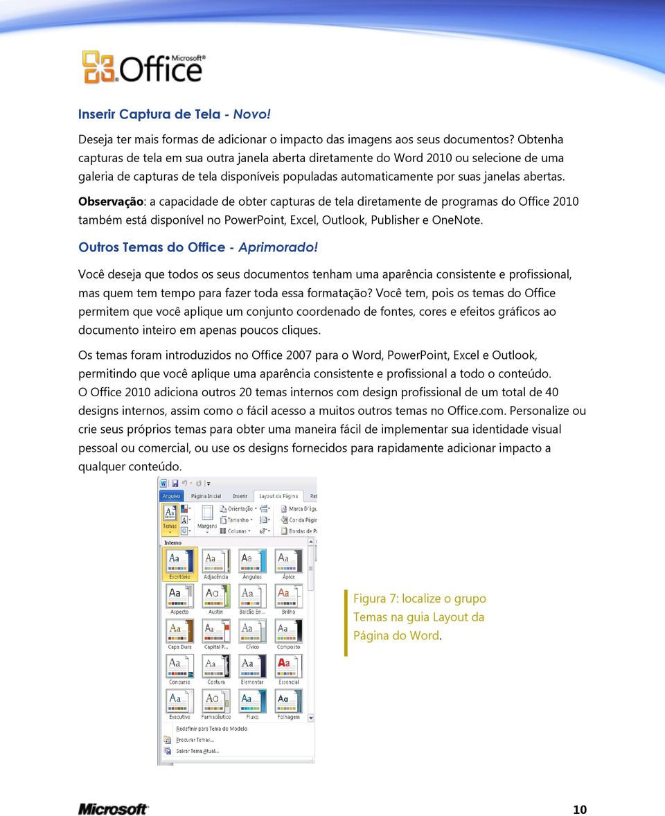Observação: a capacidade de obter capturas de tela diretamente de programas do Office 2010 também está disponível no PowerPoint, Excel, Outlook, Publisher e OneNote.