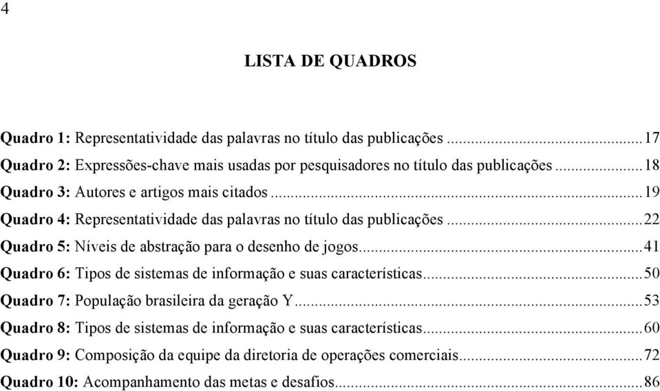 .. 19 Quadro 4: Representatividade das palavras no título das publicações... 22 Quadro 5: Níveis de abstração para o desenho de jogos.