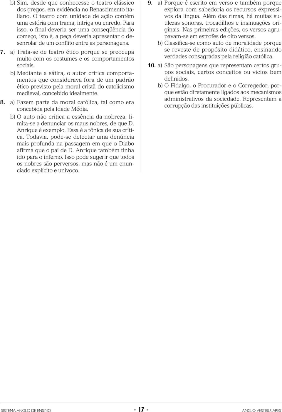 a) Trata-se de teatro ético porque se preocupa muito com os costumes e os comportamentos sociais.