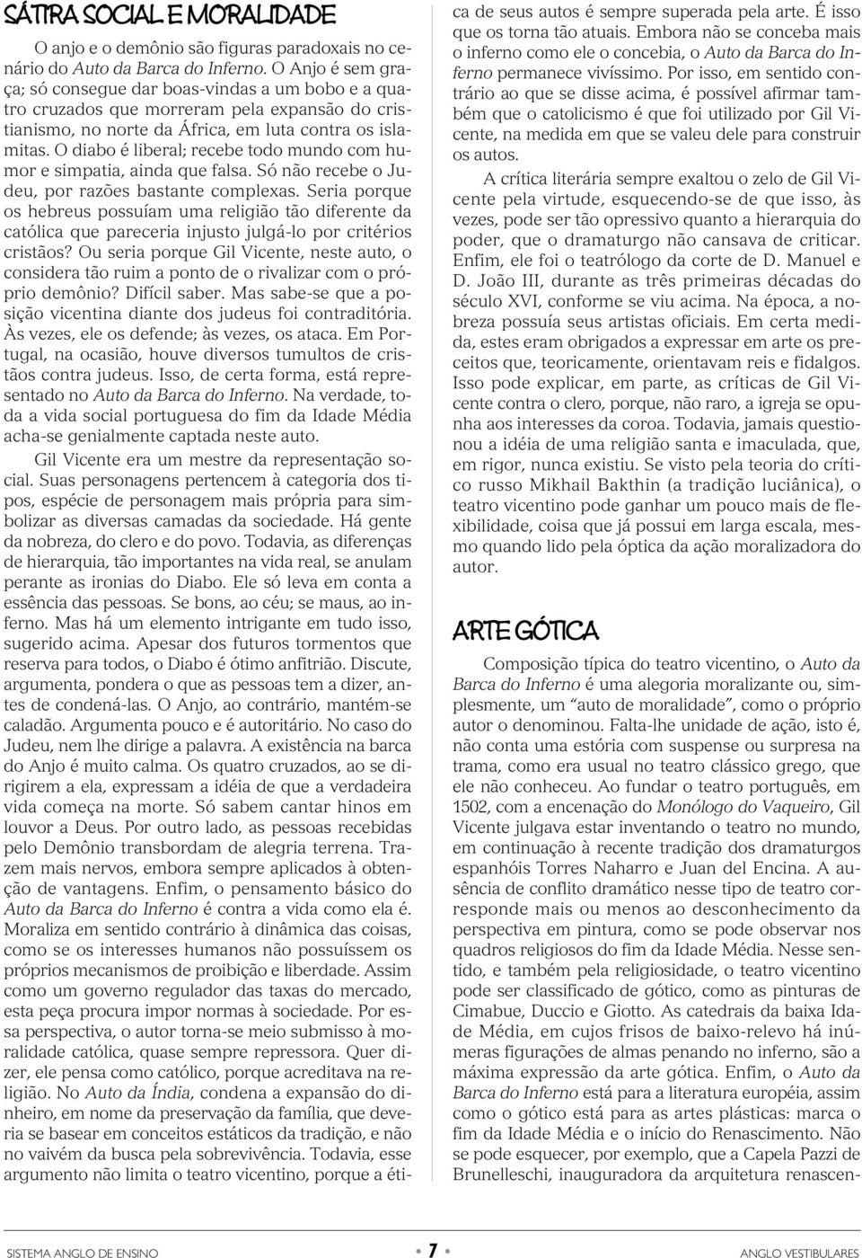 O diabo é liberal; recebe todo mundo com humor e simpatia, ainda que falsa. Só não recebe o Judeu, por razões bastante complexas.