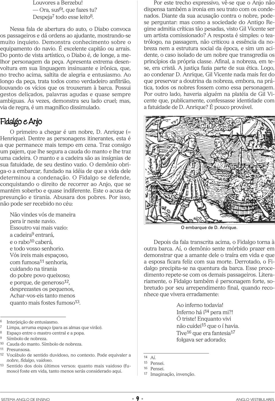 Apresenta extrema desenvoltura em sua linguagem insinuante e irônica, que, no trecho acima, saltita de alegria e entusiasmo.