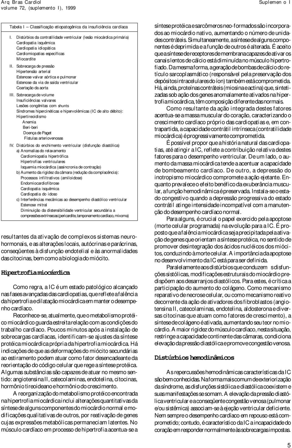 Sobrecarga de pressão Hipertensão arterial Estenose valvar aórtica e pulmonar Estenose da via de saída ventricular Coartação da aorta III.