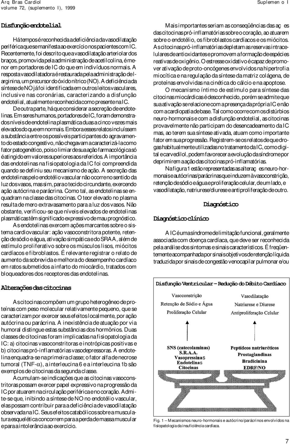 A resposta vasodilatadora é restaurada pela administração de l- arginina, um precursor do óxido nítrico (NO).