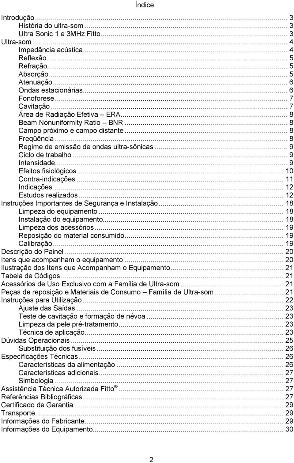 .. 9 Ciclo de trabalho... 9 Intensidade... 9 Efeitos fisiológicos... 10 Contra-indicações... 11 Indicações... 12 Estudos realizados... 12 Instruções Importantes de Segurança e Instalação.