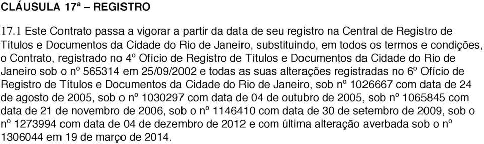 Contrato, registrado no 4º Ofício de Registro de Títulos e Documentos da Cidade do Rio de Janeiro sob o nº 565314 em 25/09/2002 e todas as suas alterações registradas no 6º Ofício de Registro de