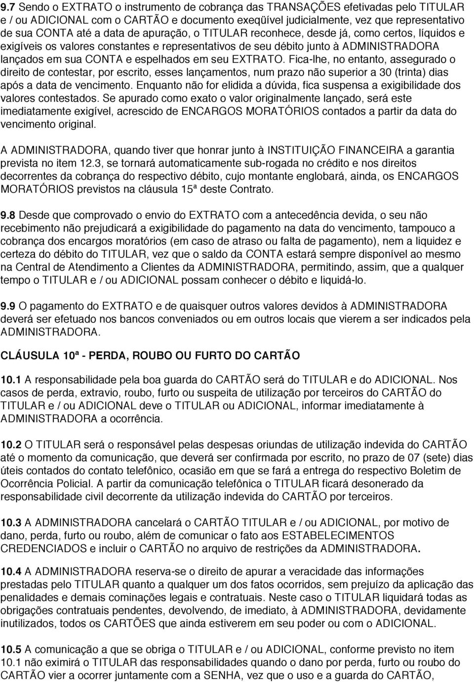 EXTRATO. Fica-lhe, no entanto, assegurado o direito de contestar, por escrito, esses lançamentos, num prazo não superior a 30 (trinta) dias após a data de vencimento.