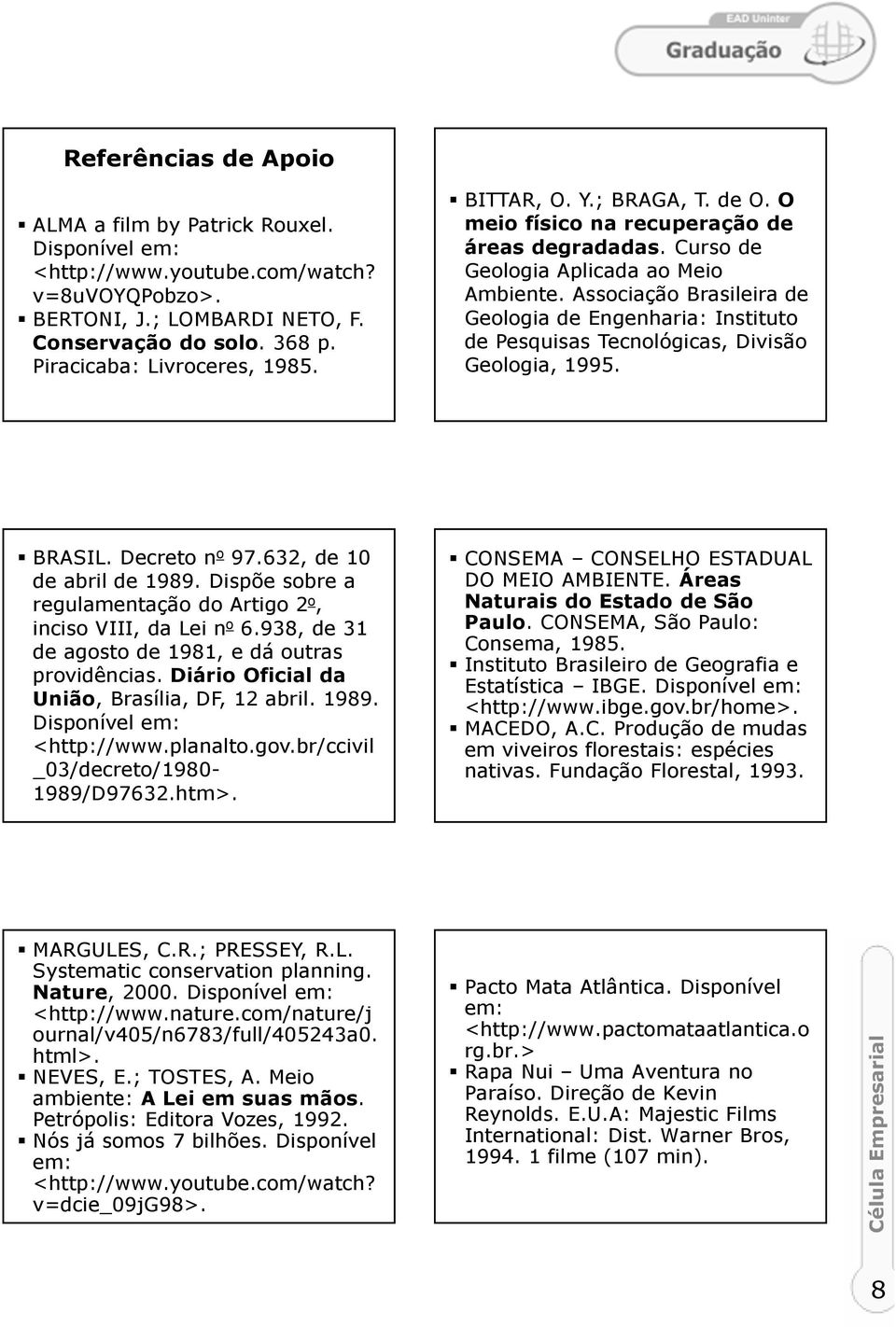 Associação Brasileira de Geologia de Engenharia: Instituto de Pesquisas Tecnológicas, Divisão Geologia, 1995. BRASIL. Decreto n o 97.632, de 10 de abril de 1989.