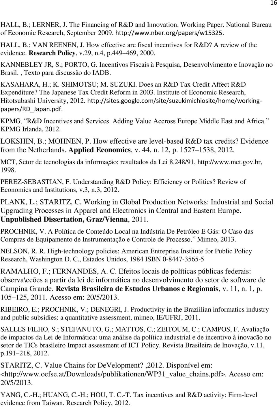 Incentivos Fiscais à Pesquisa, Desenvolvimento e Inovação no Brasil., Texto para discussão do IADB. KASAHARA, H.; K. SHIMOTSU; M. SUZUKI. Does an R&D Tax Credit Affect R&D Expenditure?