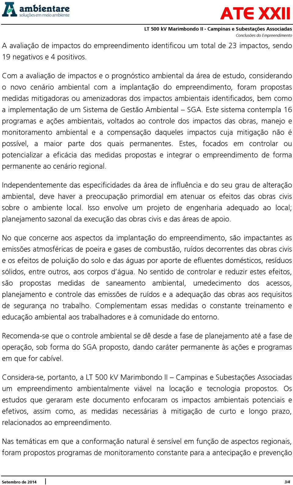 dos impactos ambientais identificados, bem como a implementação de um Sistema de Gestão Ambiental SGA.