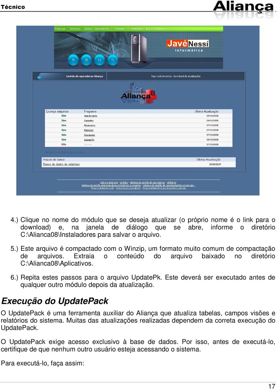 ) Repita estes passos para o arquivo UpdatePk. Este deverá ser executado antes de qualquer outro módulo depois da atualização.