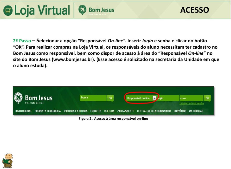 responsável, bem como dispor de acesso à área do Responsável On-line no site do Bom Jesus (www.bomjesus.br).
