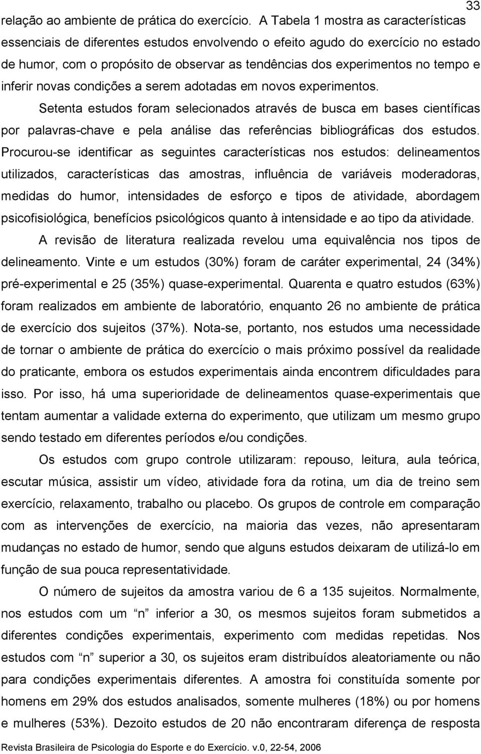 inferir novas condições a serem adotadas em novos experimentos.