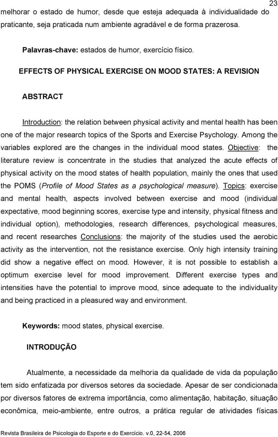 EFFECTS OF PHYSICAL EXERCISE ON MOOD STATES: A REVISION ABSTRACT Introduction: the relation between physical activity and mental health has been one of the major research topics of the Sports and