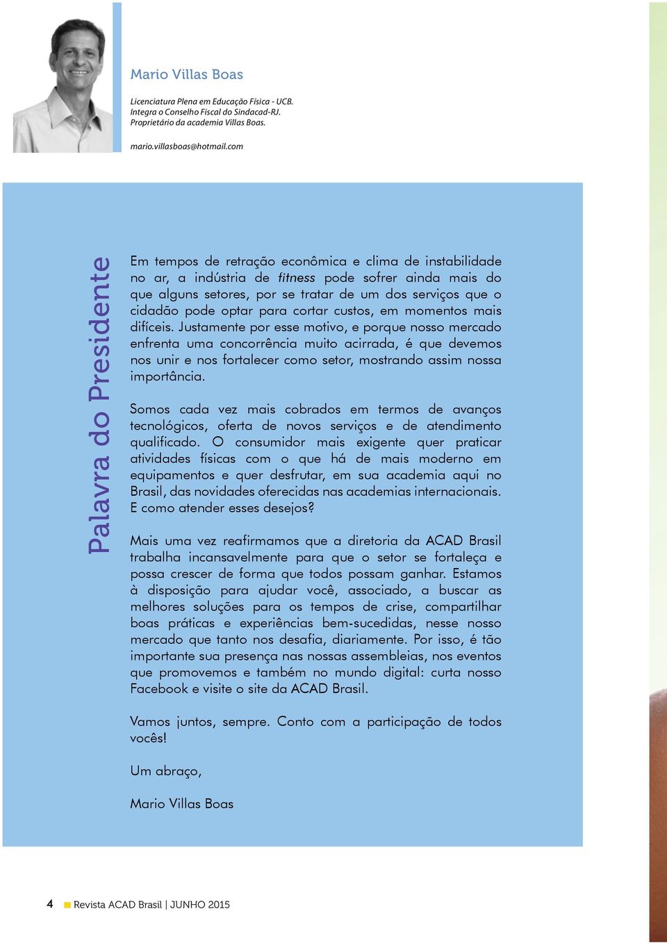 cidadão pode optar para cortar custos, em momentos mais difíceis.