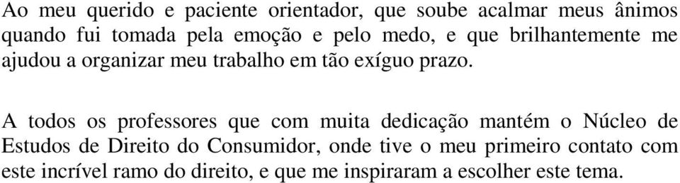 A todos os professores que com muita dedicação mantém o Núcleo de Estudos de Direito do Consumidor,