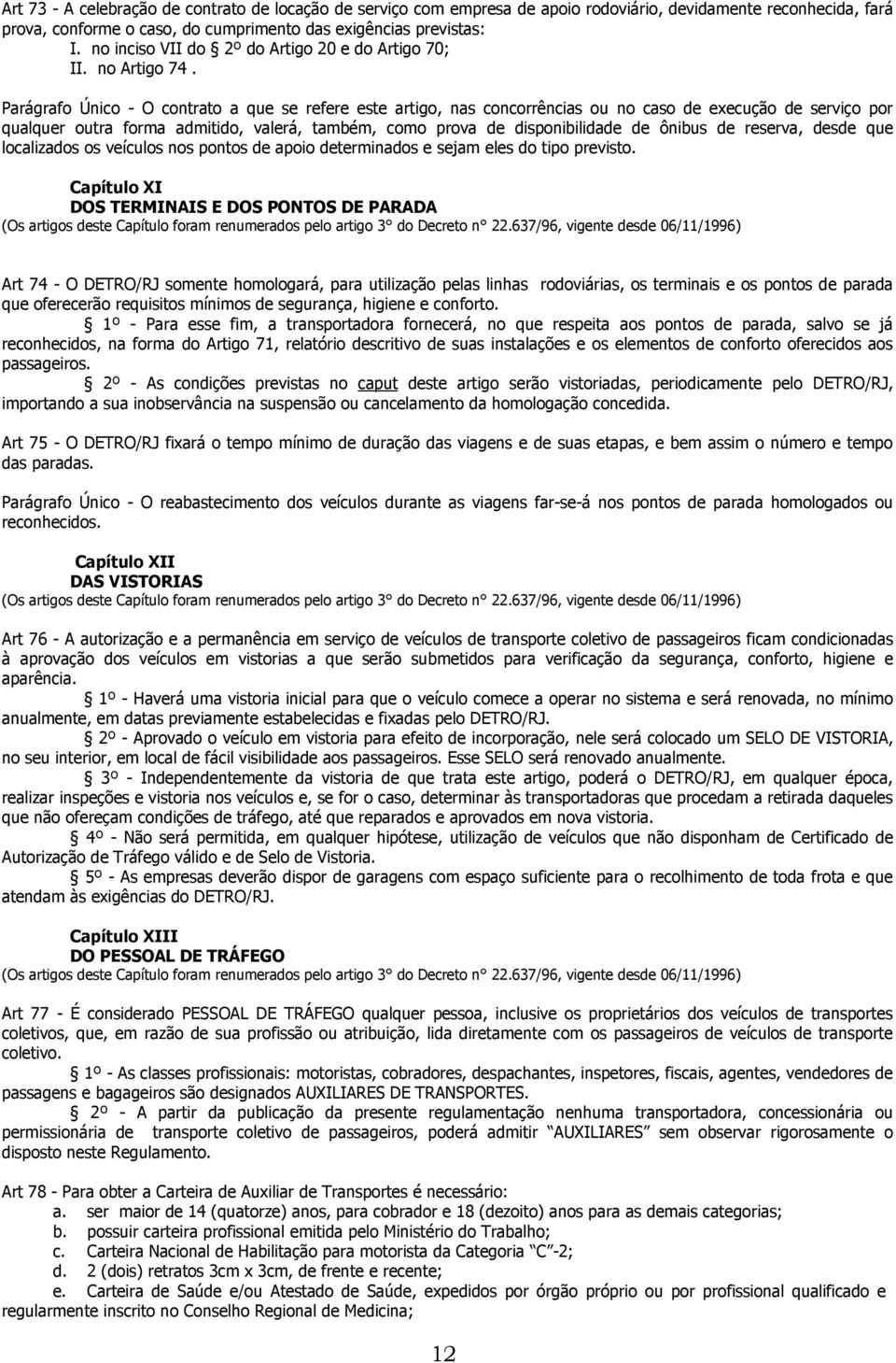 Parágrafo Único - O contrato a que se refere este artigo, nas concorrências ou no caso de execução de serviço por qualquer outra forma admitido, valerá, também, como prova de disponibilidade de