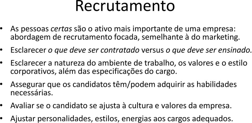 Esclarecer a natureza do ambiente de trabalho, os valores e o estilo corporativos, além das especificações do cargo.