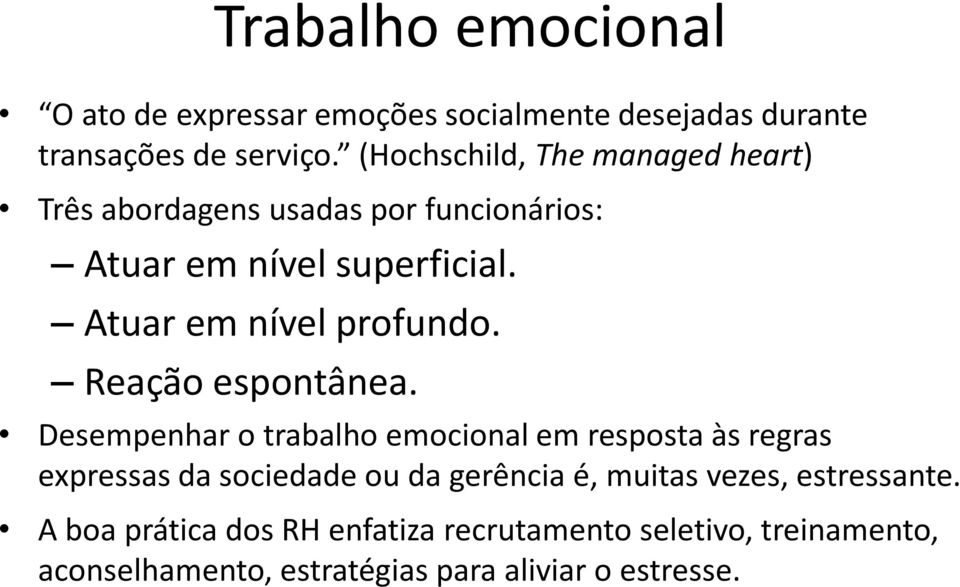 Atuar em nível profundo. Reação espontânea.