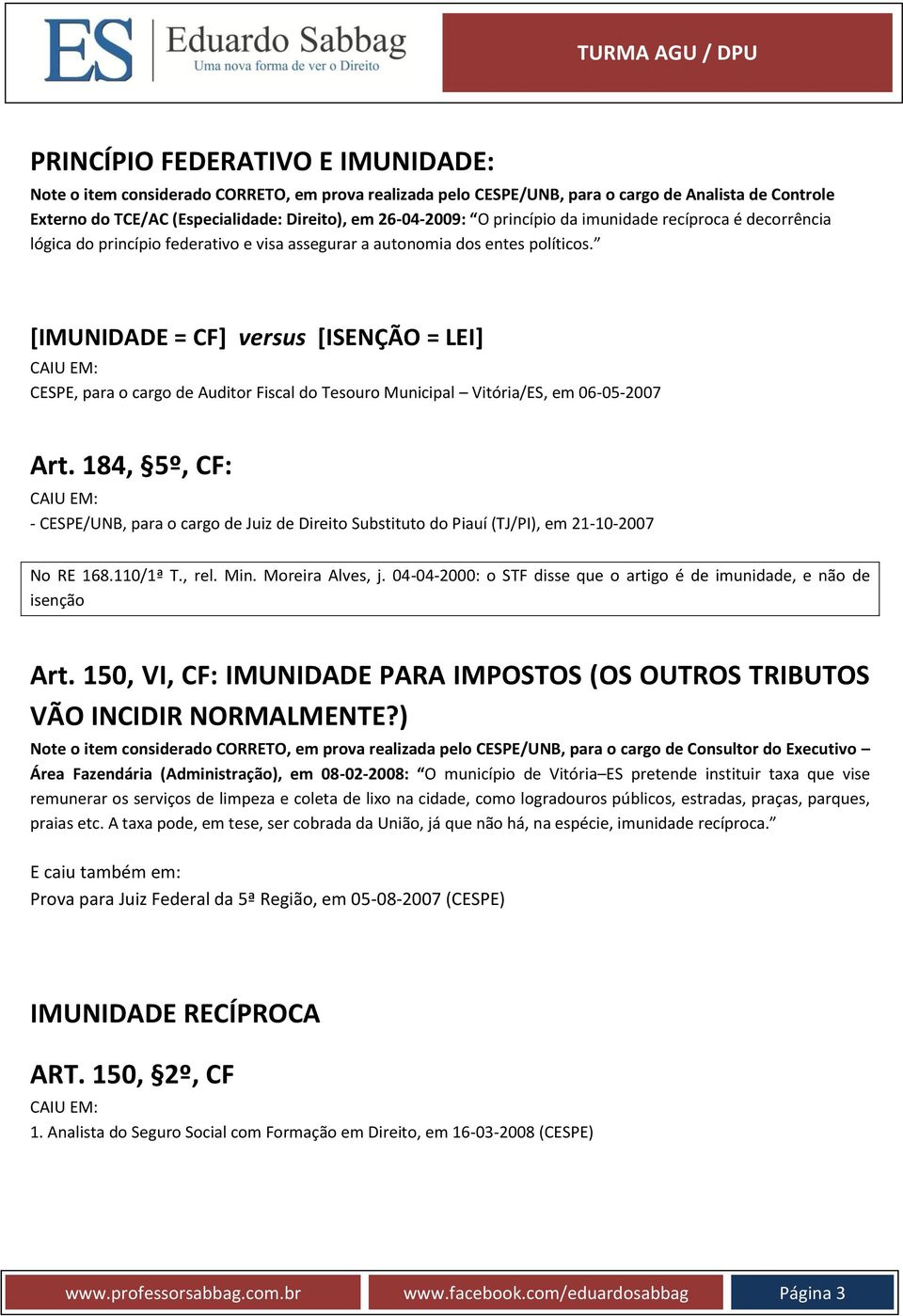 [IMUNIDADE = CF] versus [ISENÇÃO = LEI] CESPE, para o cargo de Auditor Fiscal do Tesouro Municipal Vitória/ES, em 06-05-2007 Art.