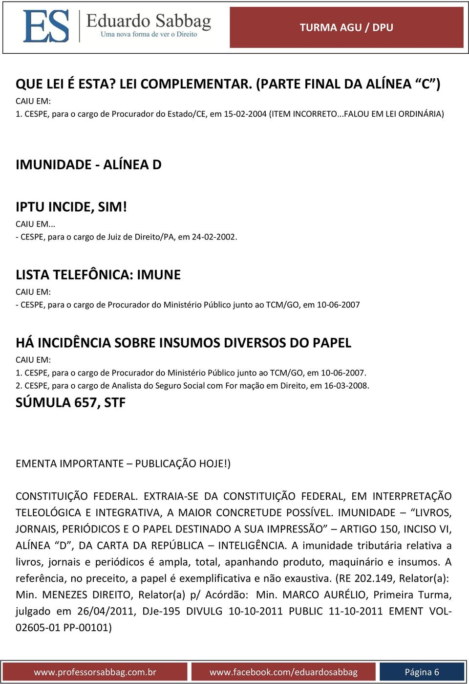 LISTA TELEFÔNICA: IMUNE - CESPE, para o cargo de Procurador do Ministério Público junto ao TCM/GO, em 10-06-2007 HÁ INCIDÊNCIA SOBRE INSUMOS DIVERSOS DO PAPEL 1.