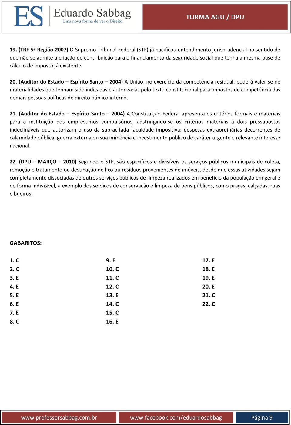 (Auditor do Estado Espírito Santo 2004) A União, no exercício da competência residual, poderá valer-se de materialidades que tenham sido indicadas e autorizadas pelo texto constitucional para