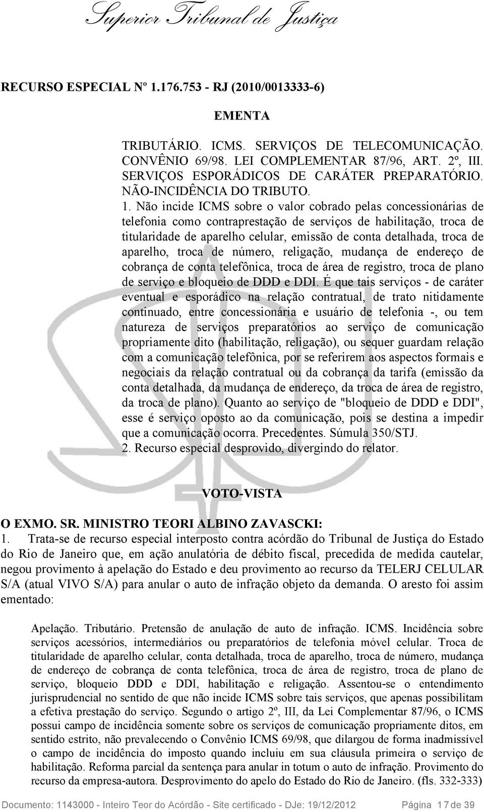 Não incide ICMS sobre o valor cobrado pelas concessionárias de telefonia como contraprestação de serviços de habilitação, troca de titularidade de aparelho celular, emissão de conta detalhada, troca