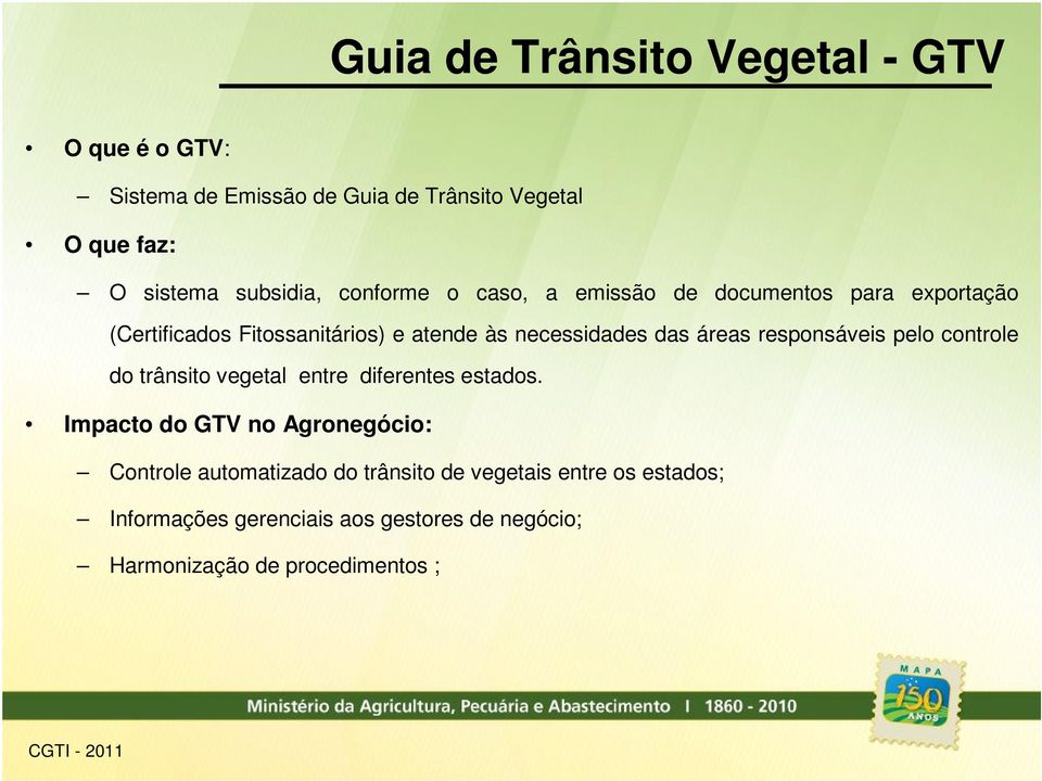 responsáveis pelo controle do trânsito vegetal entre diferentes estados.